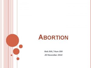 ABORTION Rels 300 Nurs 330 26 November 2014