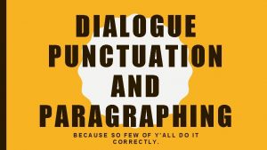 DIALOGUE PUNCTUATION AND PARAGRAPHING BECAUSE SO FEW OF