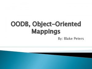 OODB ObjectOriented Mappings By Blake Peters OODB OODB