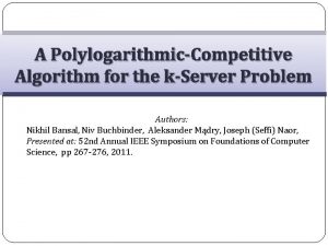 A PolylogarithmicCompetitive Algorithm for the kServer Problem Authors