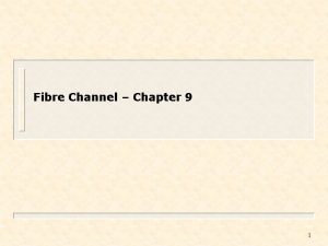 Fibre Channel Chapter 9 1 Fibre Channel Introduction