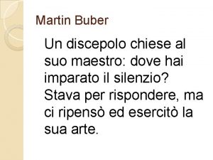 Martin Buber Un discepolo chiese al suo maestro