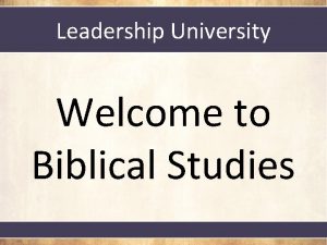Leadership University Welcome to Biblical Studies Biblical Studies