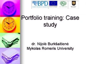 Portfolio training Case study dr Nijol Burkaitien Mykolas