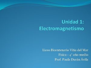 Unidad 1 Electromagnetismo Liceo Bicentenario Via del Mar