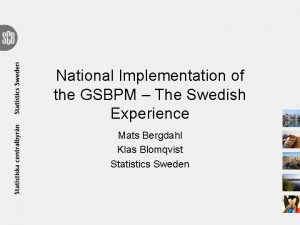 National Implementation of the GSBPM The Swedish Experience