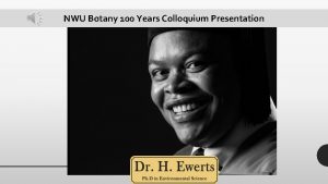 NWU Botany 100 Years Colloquium Presentation Undergraduate Studies