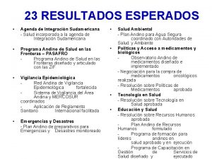 23 RESULTADOS ESPERADOS Agenda de Integracin Sudamericana Salud