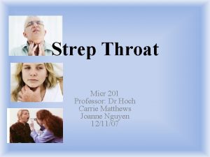 Strep Throat Micr 201 Professor Dr Hoch Carrie