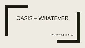 OASIS WHATEVER 201712004 Free to be whatever you