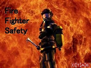Fire Fighter Safety Dangers Associated With Fire Fighting