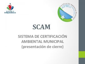 SCAM SISTEMA DE CERTIFICACIN AMBIENTAL MUNICIPAL presentacin de