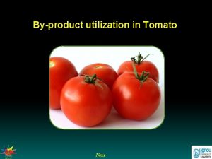 Byproduct utilization in Tomato Next Byproduct utilization in