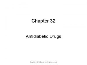 Chapter 32 Antidiabetic Drugs Copyright 2017 Elsevier Inc