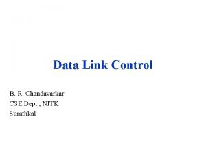 Data Link Control B R Chandavarkar CSE Dept