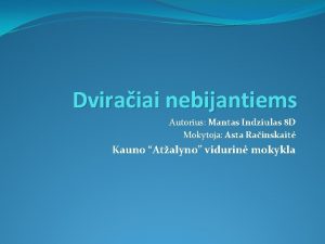 Dviraiai nebijantiems Autorius Mantas Indziulas 8 D Mokytoja