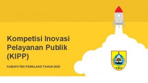 Kompetisi Inovasi Pelayanan Publik KIPP KABUPATEN PEMALANG TAHUN