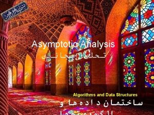 Asymptotic Analysis Algorithms and Data Structures Asymptotic Analysis
