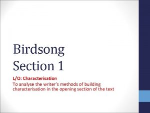 Birdsong Section 1 LO Characterisation To analyse the