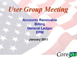 User Group Meeting Accounts Receivable Billing General Ledger