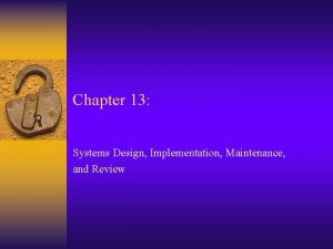 Chapter 13 Systems Design Implementation Maintenance and Review