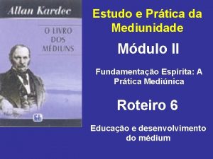 Estudo e Prtica da Mediunidade Mdulo II Fundamentao
