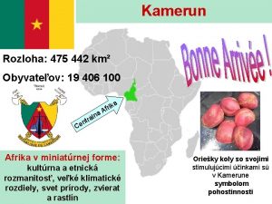 Kamerun Rozloha 475 442 km Obyvateov 19 406