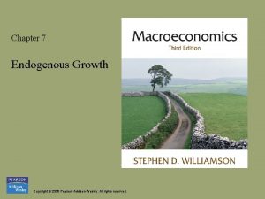 Chapter 7 Endogenous Growth Copyright 2008 Pearson AddisonWesley