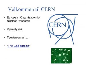 Velkommen til CERN European Organization for Nuclear Research