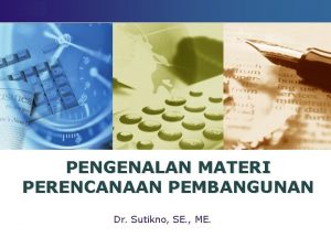 LOGO PENGENALAN MATERI PERENCANAAN PEMBANGUNAN Dr Sutikno SE