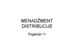 MENADMENT DISTRIBUCIJE Poglavlje 11 Tipovi distributivnih kanala Potroaki