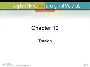 Chapter 10 Torsion Torsion A complex stress that