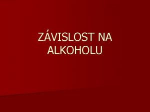 ZVISLOST NA ALKOHOLU OHLDNUT DO MINULOSTI n Ped