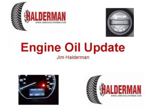 Engine Oil Update Jim Halderman Introduction Jim Halderman