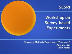 SESRI Workshop on Surveybased Experiments Session 4 Methods