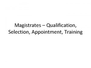 Magistrates Qualification Selection Appointment Training Magistrates Introduction Approximately