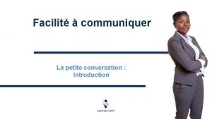 Facilit communiquer La petite conversation Introduction Introduction Connaistu