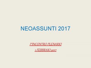 NEOASSUNTI 2017 IINCONTRO PLENARIO 1 FEBBRAIO 2017 Piattaforma