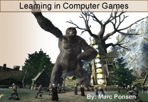 Learning in Computer Games Machine Learning in Computer