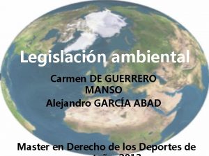 Legislacin ambiental Carmen DE GUERRERO MANSO Alejandro GARCA