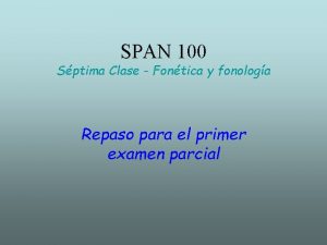 SPAN 100 Sptima Clase Fontica y fonologa Repaso