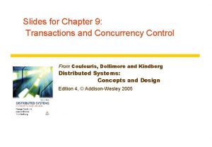 Slides for Chapter 9 Transactions and Concurrency Control