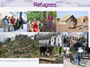 Refugees Refugees Since 1975 over 3 million refugees