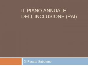 IL PIANO ANNUALE DELLINCLUSIONE PAI Di Fausta Sabatano