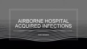 AIRBORNE HOSPITAL ACQUIRED INFECTIONS Demi Somuyiwa Title Lorem