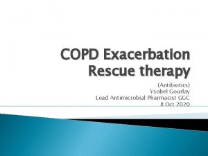 COPD Exacerbation Rescue therapy Antibiotics Ysobel Gourlay Lead