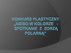 KONKURS PLASTYCZNY NIEBO W KOLORZE SPOTKANIE Z ZORZ