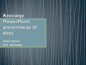 Kreiranje Power Point prezentacije II deo Sonja Popovi