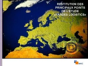 RESTITUTION DES PRINCIPAUX POINTS DE LETUDE TRADES LOGISTICS