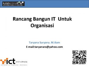 Rancang Bangun IT Untuk Organisasi Taryana Suryana M